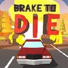 brake to die