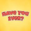have you ever? teen edition